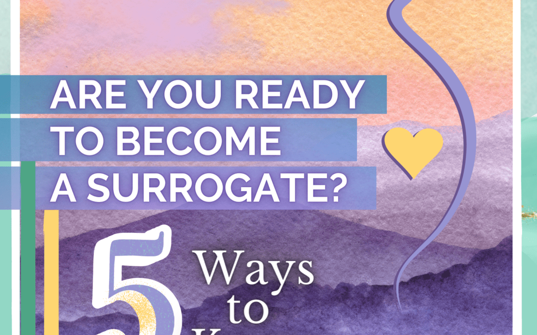 Ready to Become a Surrogate? 5 Ways to Know